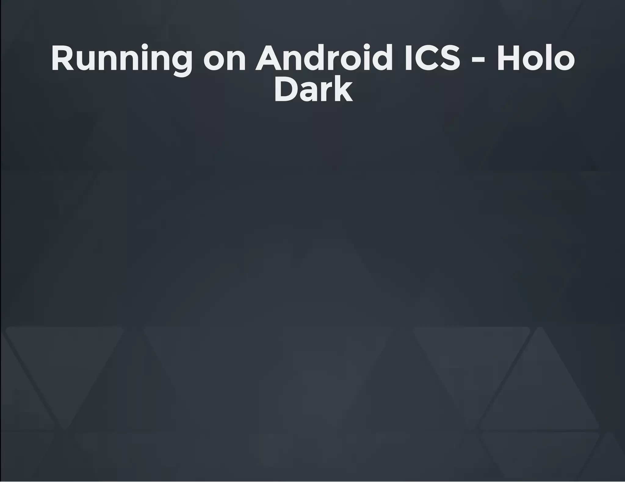 Running on Android ICS - Holo
Dark
 