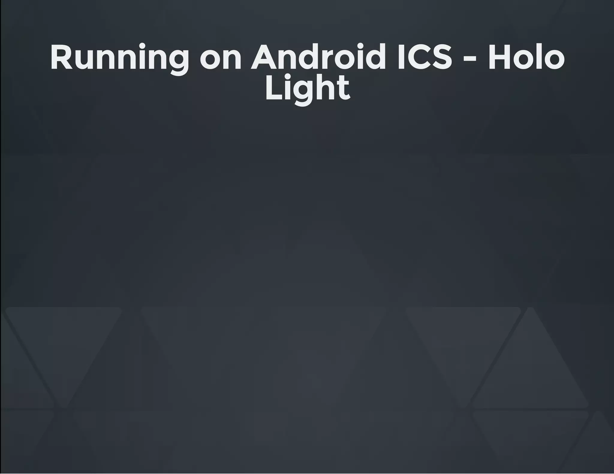 Running on Android ICS - Holo
Light
 