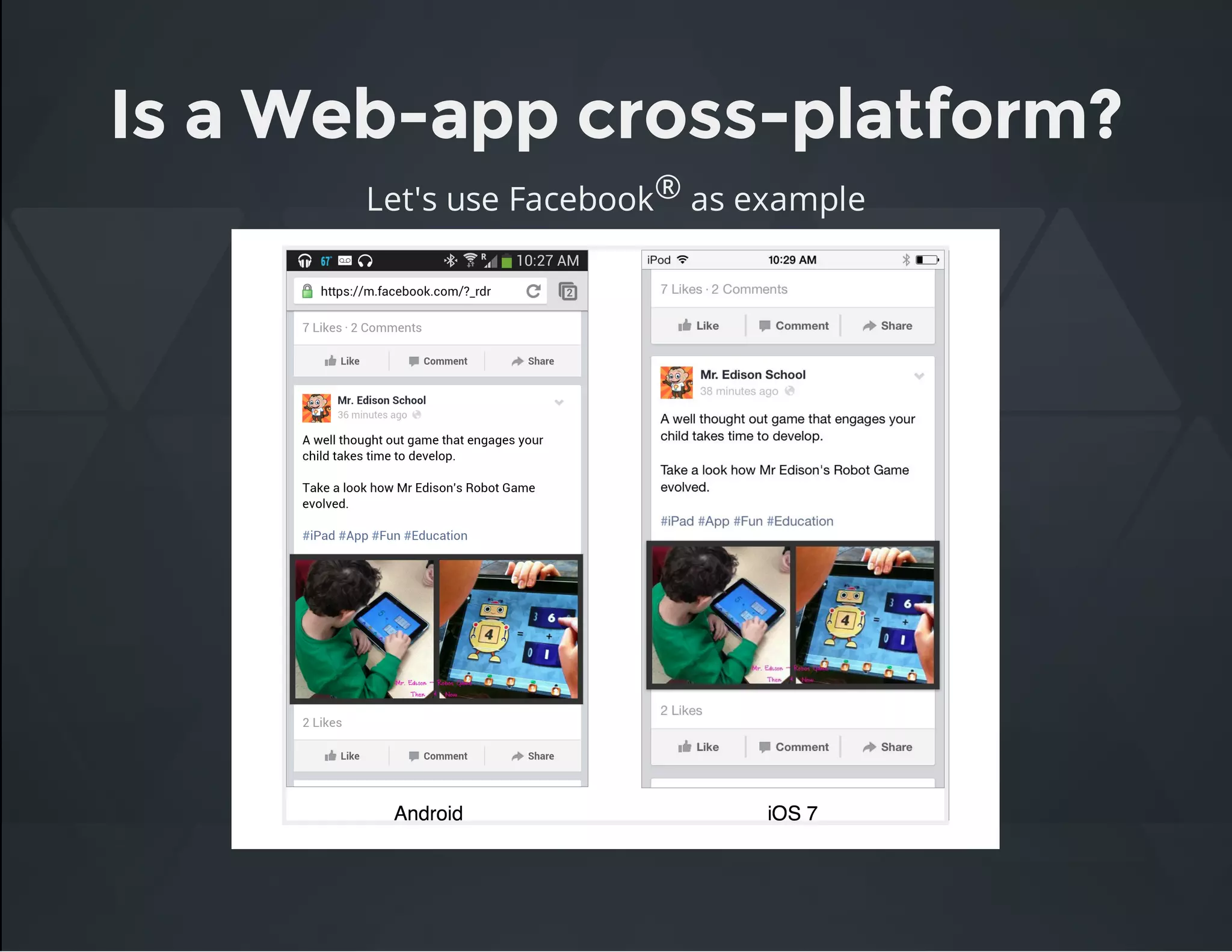 Is a Web-app cross-platform?
Let's use Facebook® as example
 