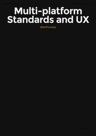 Multi-platformMulti-platform
Standards and UXStandards and UX
@IanPouncey
Multi-platform Standards and UX http://localhost:8000/?print-pdf
1 of 18 15/05/2014 14:21
 