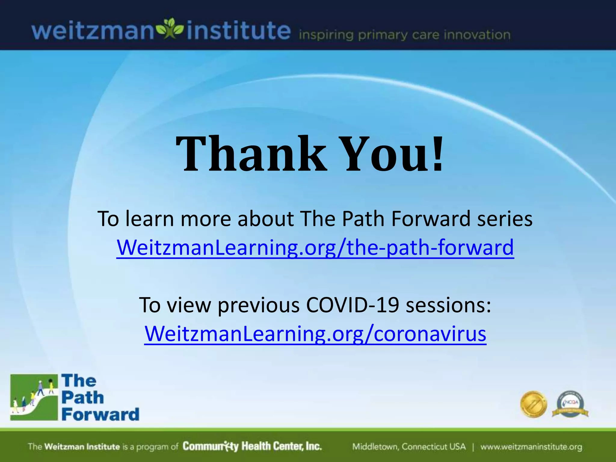 Thank You!
To learn more about The Path Forward series
WeitzmanLearning.org/the-path-forward
To view previous COVID-19 sessions:
WeitzmanLearning.org/coronavirus
 