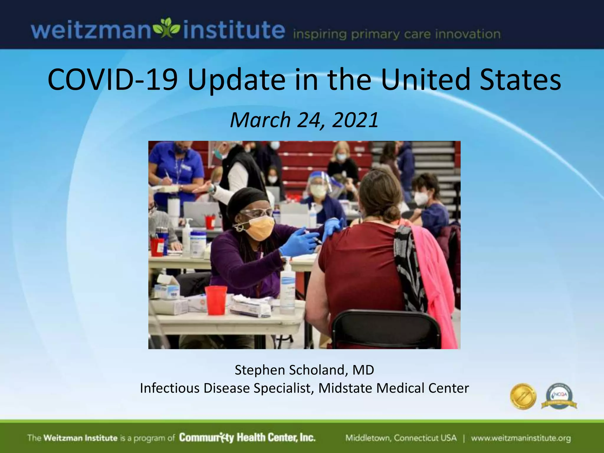 COVID-19 Update in the United States
March 24, 2021
Stephen Scholand, MD
Infectious Disease Specialist, Midstate Medical Center
 