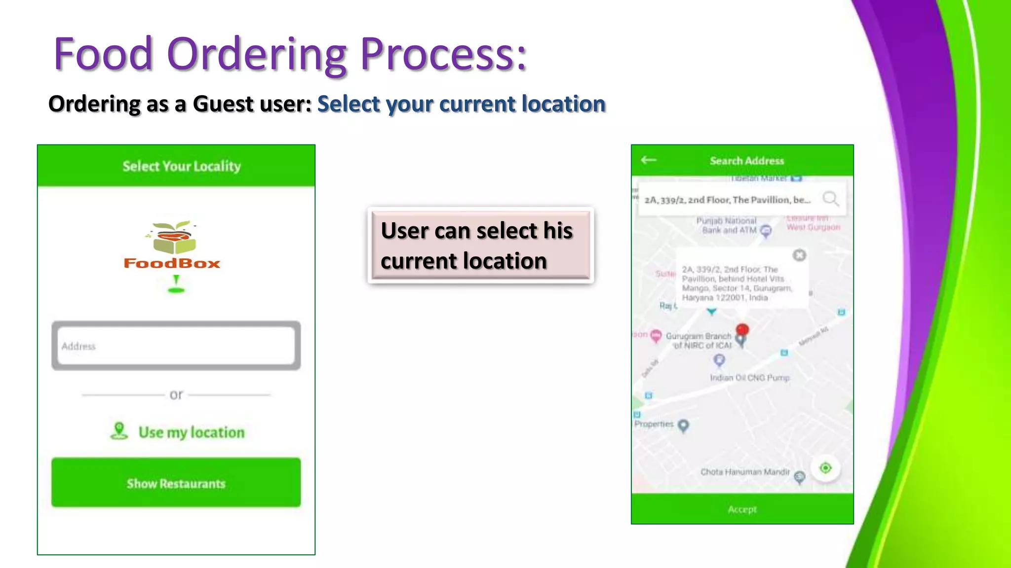 Food Ordering Process:
Ordering as a Guest user: Select your current location
User can select his
current location
 