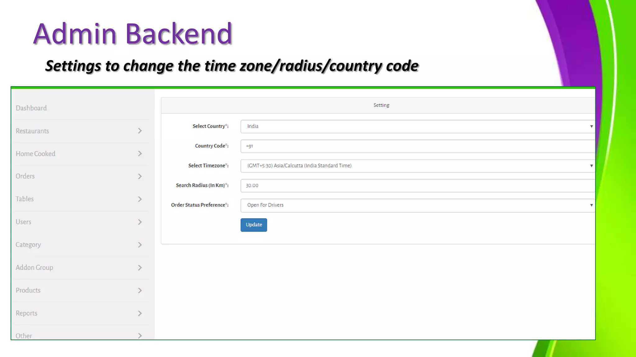Settings to change the time zone/radius/country code
Admin Backend
 