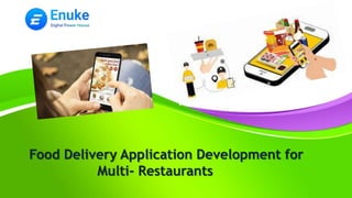 Food Delivery Application Development for
Multi- Restaurants
 