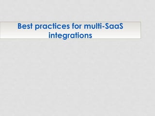 Best practices for multi-SaaS
integrations
 