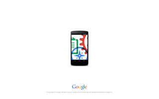 © Copyright 2014 Google. All rights reserved. Google and the Google logo are registered trademarks of Google Inc.
 