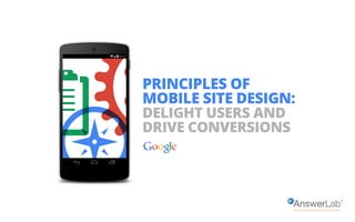 PRINCIPLES OF
MOBILE SITE DESIGN:
DELIGHT USERS AND
DRIVE CONVERSIONS
 