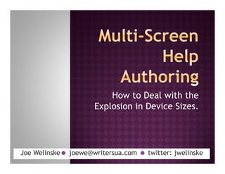 How to Deal with the
                     Explosion in Device Sizes.




Joe Welinske joewe@writersua.com  twitter: jwelinske
 