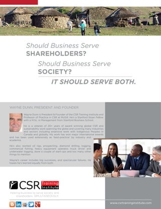 Should Business Serve
Helping business to serve society and
shareholders, SIMULTANEOUSLY.
Should Business Serve
WAYNE DUNN...