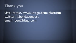 Thank you
visit: https://www.bitgo.com/platform
twitter: @bendavenport
email: ben@bitgo.com
 