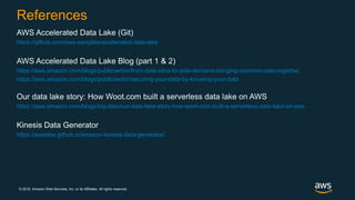 © 2019, Amazon Web Services, Inc. or its Affiliates. All rights reserved.
References
AWS Accelerated Data Lake (Git)
https...