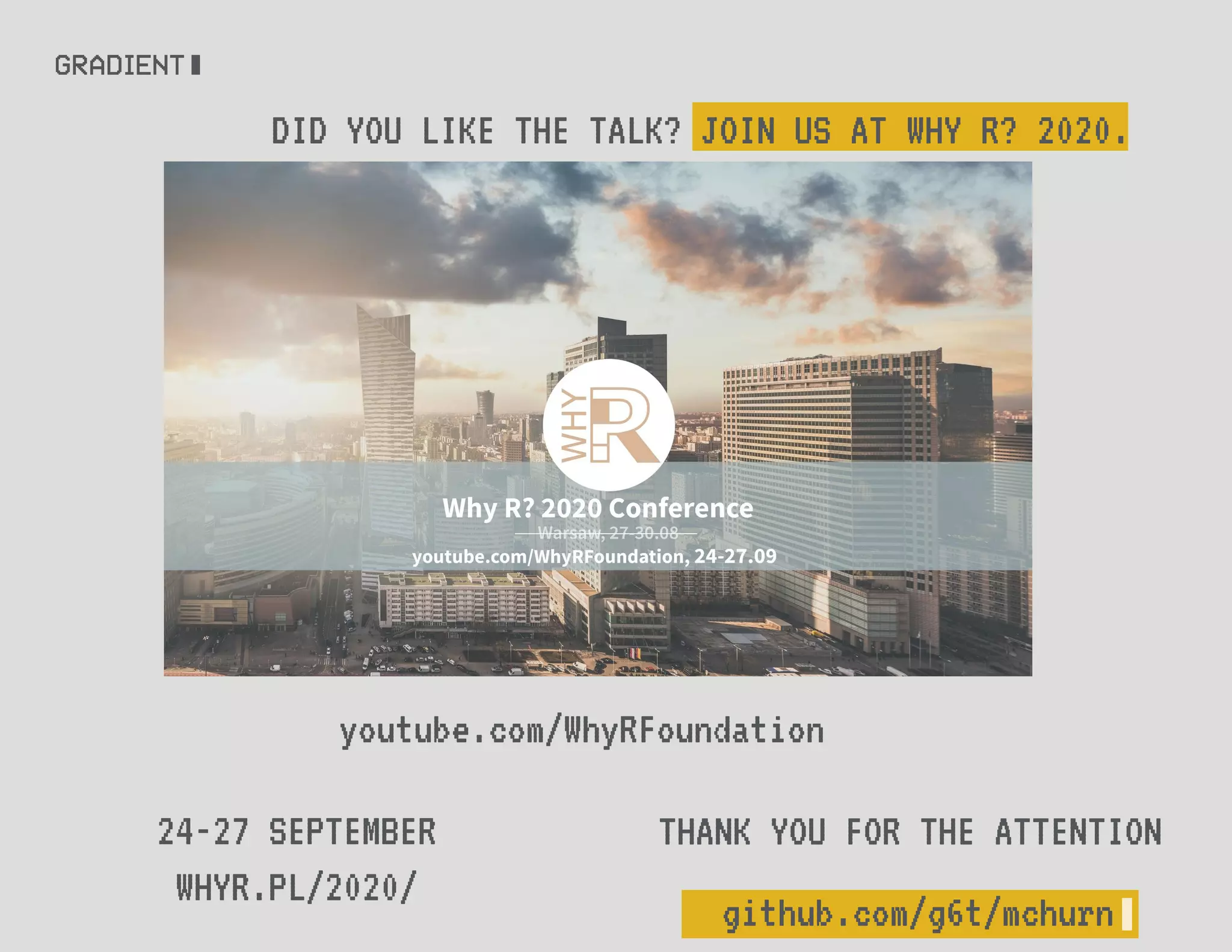 DID YOU LIKE THE TALK? JOIN US AT WHY R? 2020.
24-27 SEPTEMBER
WHYR.PL/2020/
github.com/g6t/mchurn
THANK YOU FOR THE ATTENTION
youtube.com/WhyRFoundation
 
