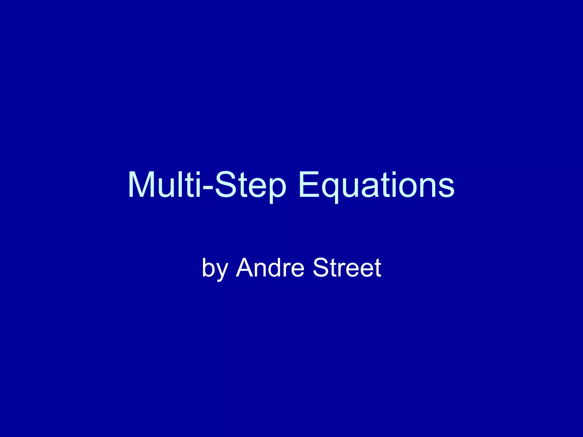 Multi-Step Equations
by Andre Street