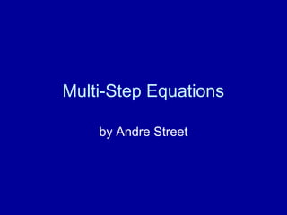 Multi-Step Equations
by Andre Street
 
