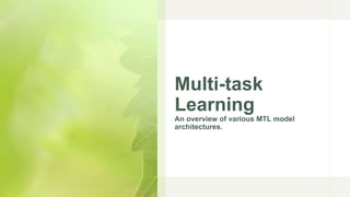 Multi-task
Learning
An overview of various MTL model
architectures.
 