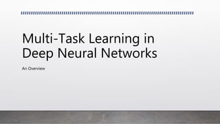 Multi-Task Learning in
Deep Neural Networks
An Overview
 