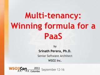 Multi-tenancy: Winning formula for a PaaS by Srinath Perera, Ph.D.  Senior Software Architect  WSO2 Inc.  