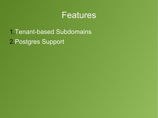 Features 
1.Tenant-based Subdomains 
2.Postgres Support 
 
