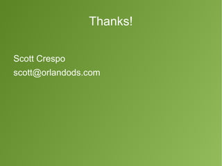 Thanks! 
Scott Crespo 
scott@orlandods.com 
