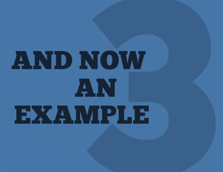 AND NOW
   AN
EXAMPLE
 