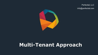 Multi-Tenant Approach
Perfectial, LLC
info@perfectial.com
 