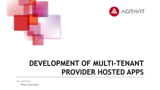DEVELOPMENT OF MULTI-TENANT
PROVIDER HOSTED APPS
 