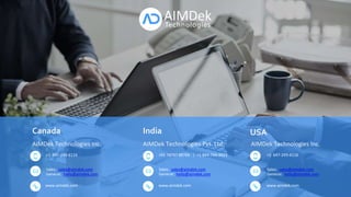 www.aimdek.com
AIMDek Technologies Pvt. Ltd.
+91 78747 88766 | +1 844-744-4423
Sales: sales@aimdek.com
General: hello@aimdek.com
AIMDek Technologies Inc.
+1 647-243-6116
Sales: sales@aimdek.com
General: hello@aimdek.com
AIMDek Technologies Inc.
+1 647-243-6116
Sales: sales@aimdek.com
General: hello@aimdek.com
www.aimdek.com www.aimdek.com
Canada India USA
 