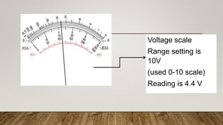 Voltage scale
Range setting is
10V
(used 0-10 scale)
Reading is 4.4 V
 