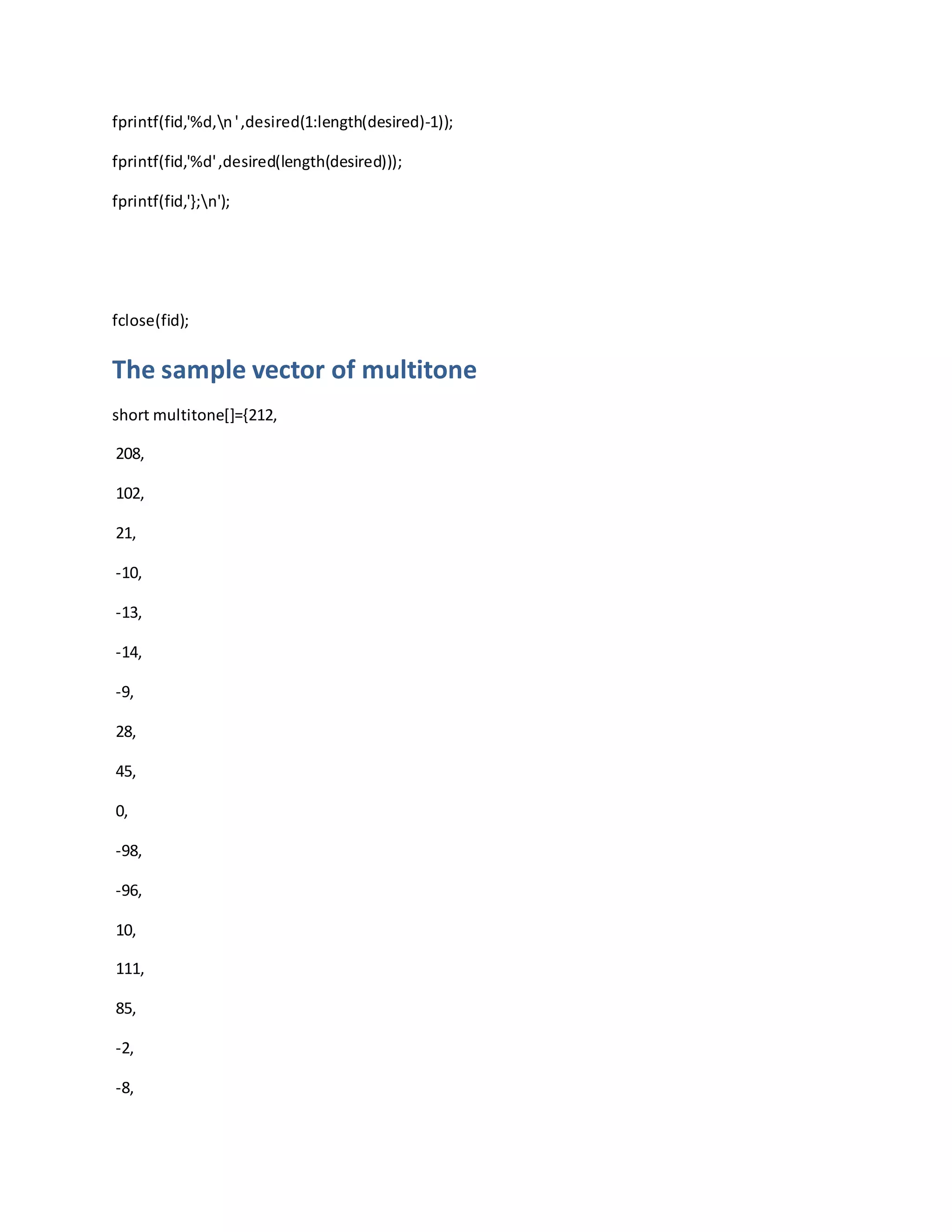 fprintf(fid,'%d,n',desired(1:length(desired)-1));
fprintf(fid,'%d',desired(length(desired)));
fprintf(fid,'};n');
fclose(fid);
The sample vector of multitone
short multitone[]={212,
208,
102,
21,
-10,
-13,
-14,
-9,
28,
45,
0,
-98,
-96,
10,
111,
85,
-2,
-8,
 