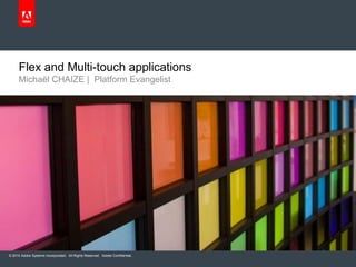 Michaël CHAIZE |  Platform Evangelist Flex and Multi-touch applications 