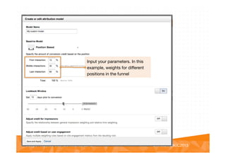 @vinoaj
@vinoaj #GAUC2013!Google Analytics User Conference 2013!
Input your parameters. In this
example, weights for diﬀerent
positions in the funnel
 