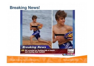 @vinoaj
@vinoaj #GAUC2013!Google Analytics User Conference 2013!
Breaking News!
 
