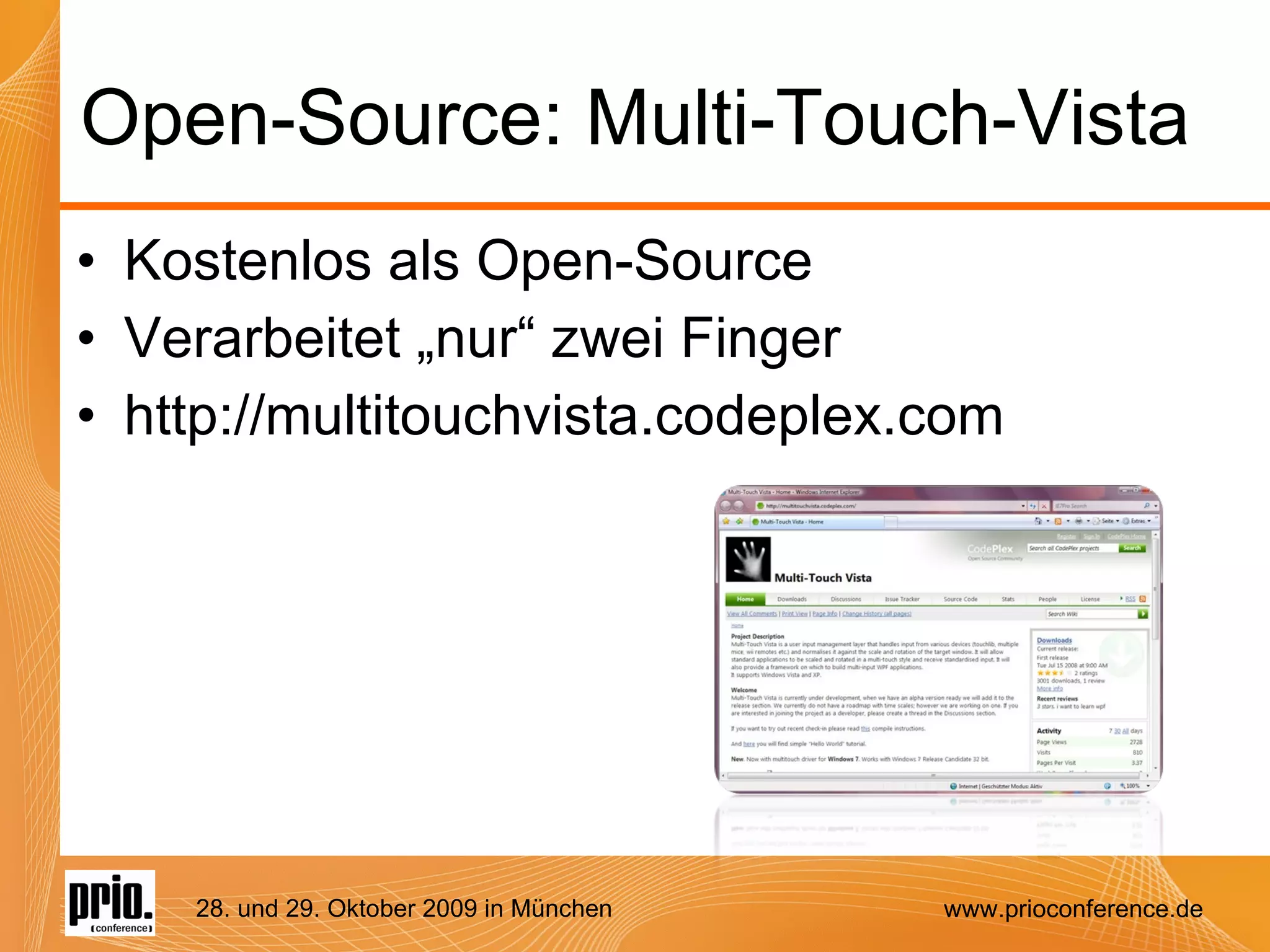 Open-Source: Multi-Touch-Vista Kostenlos als Open-Source Verarbeitet „nur“ zwei Finger http://multitouchvista.codeplex.com 