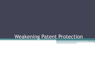 Weakening Patent Protection
 