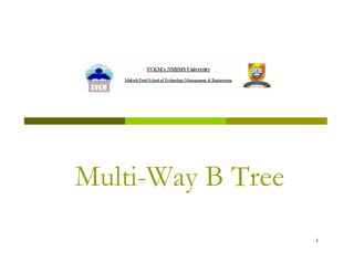 Multi-Way B Tree
                   1
 