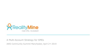 A Multi-Account Strategy for SMEs
AWS Community Summit Manchester, April 2nd 2019
 