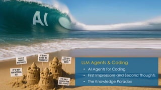 LLM Agents & Coding
• AI Agents for Coding
• First Impressions and Second Thoughts
• The Knowledge Paradox
 