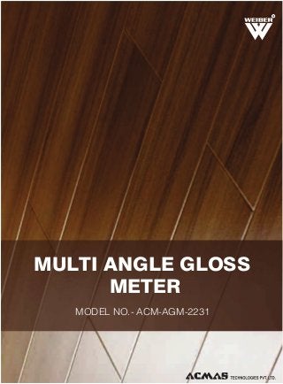 R

MULTI ANGLE GLOSS
METER
MODEL NO.- ACM-AGM-2231

 