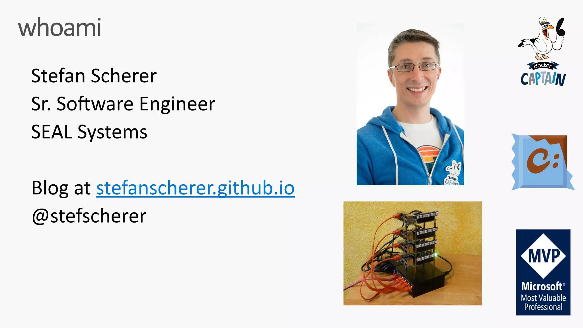 whoami
Stefan	Scherer	
Sr.	SoLware	Engineer	
SEAL	Systems	
Blog	at	stefanscherer.github.io	
@stefscherer	
 