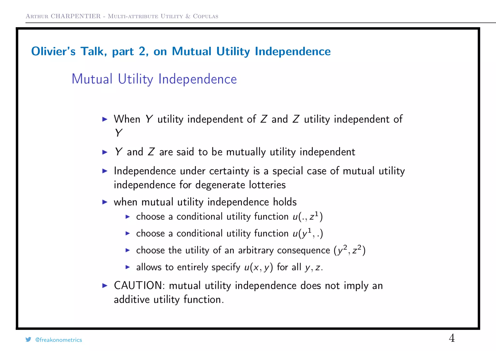 Arthur CHARPENTIER - Multi-attribute Utility & Copulas
Olivier’s Talk, part 2, on Mutual Utility Independence
@freakonometrics 4
 