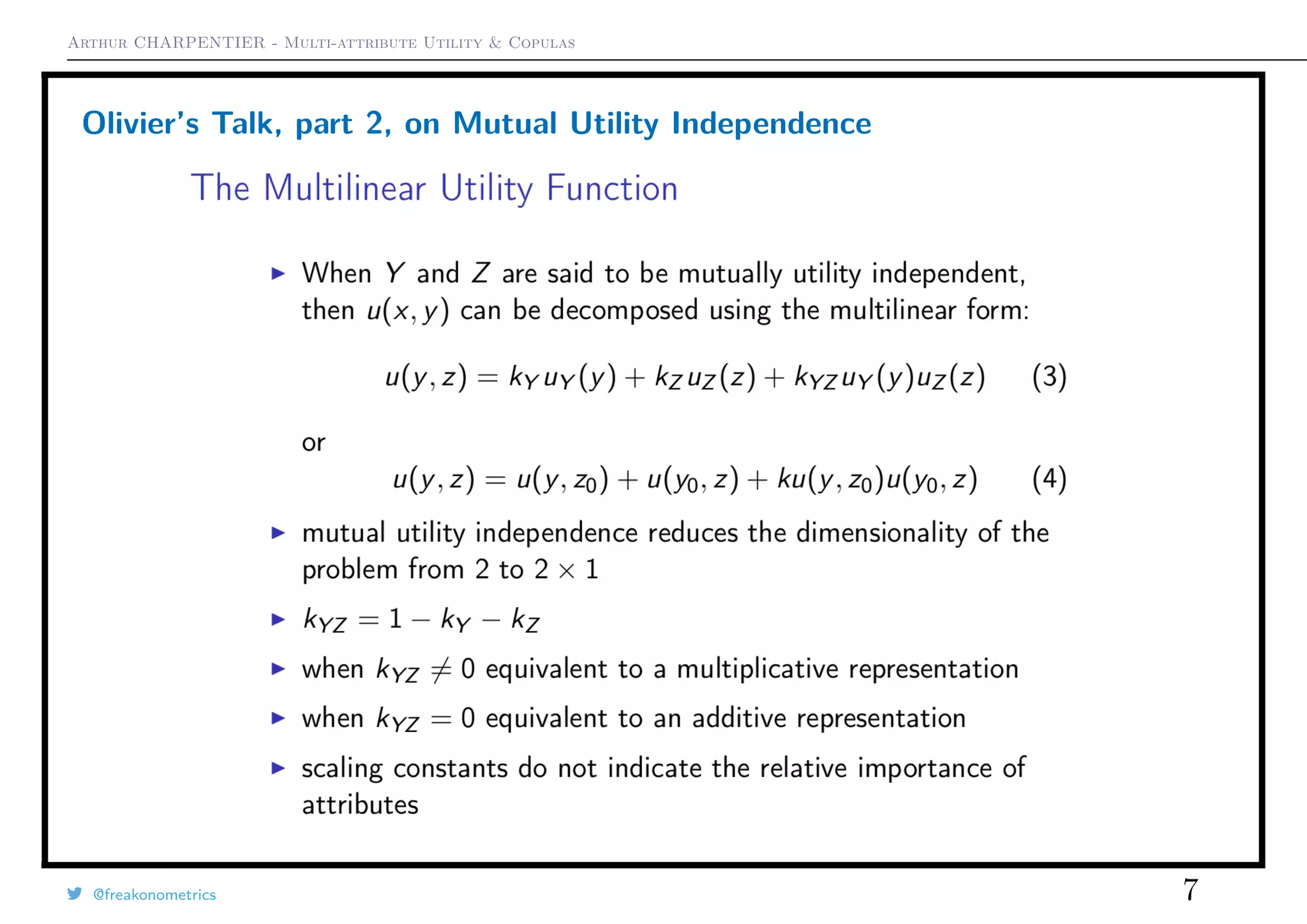 Arthur CHARPENTIER - Multi-attribute Utility & Copulas
Olivier’s Talk, part 2, on Mutual Utility Independence
@freakonometrics 7
 