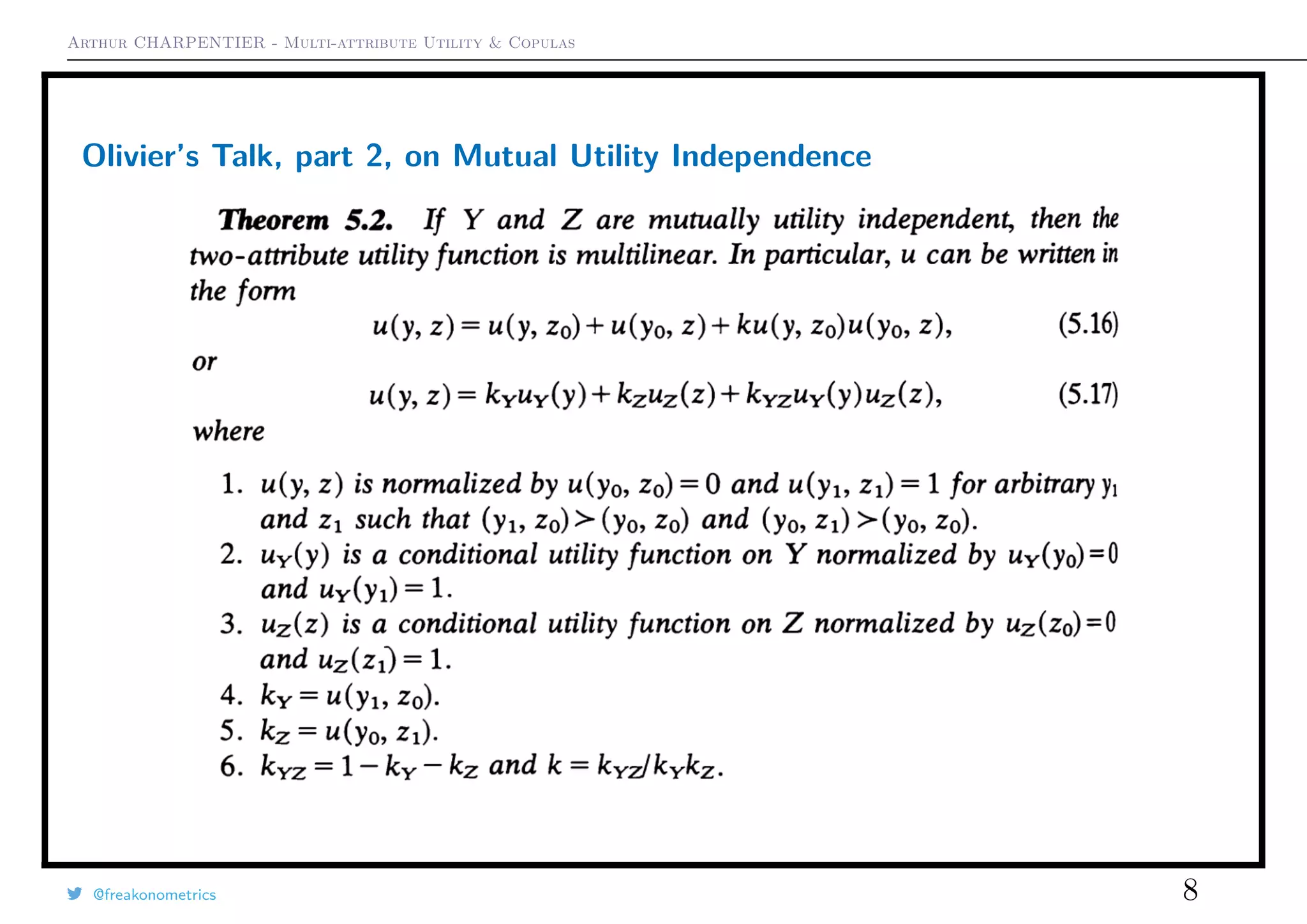 Arthur CHARPENTIER - Multi-attribute Utility & Copulas
Olivier’s Talk, part 2, on Mutual Utility Independence
@freakonometrics 8
 