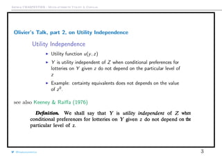 Arthur CHARPENTIER - Multi-attribute Utility & Copulas
Olivier’s Talk, part 2, on Utility Independence
see also Keeney & Raiﬀa (1976)
@freakonometrics 3
 