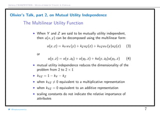 Arthur CHARPENTIER - Multi-attribute Utility & Copulas
Olivier’s Talk, part 2, on Mutual Utility Independence
@freakonometrics 7
 