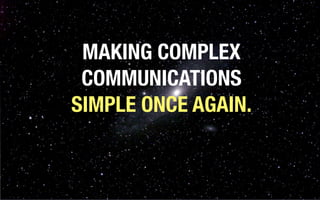 MAKING COMPLEX
 COMMUNICATIONS
SIMPLE ONCE AGAIN.
 