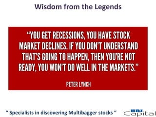 “ Specialists in discovering Multibagger stocks “
Wisdom from the Legends
 