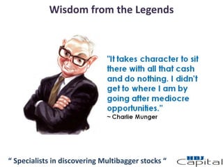 “ Specialists in discovering Multibagger stocks “
Wisdom from the Legends
 