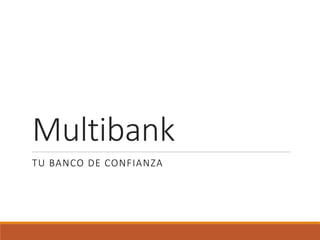 Multibank 
TU BANCO DE CONFIANZA  
