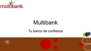 Multibank
Tu banco de confianza